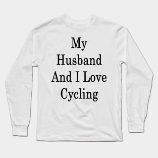 My Husband And I Love Cycling Long Sleeve T-Shirt
